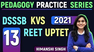 Pedagogy Practice Series for DSSSB, REET, UPTET & KVS By Himanshi Singh | Class-13