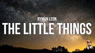 ryman leon - The Little Things (Lyrics)