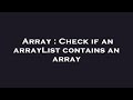 Array : Check if an arrayList contains an array