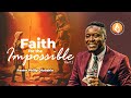 Faith for the Impossible (PART 1) - Philip Olubakin