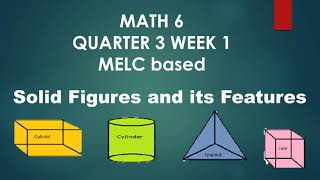 MATH6 QUARTER 3 WEEK 1  SOLID FIGURES AND ITS FEATURES