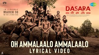 Oh Ammalaalo Ammalaalo - Lyrical | Dasara | Nani,Keerthy Suresh| Santhosh Narayanan| Anurag Kulkarni