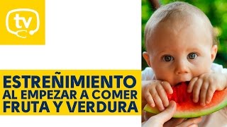 ¿Estreñimiento en los bebés cuando empiezan a comer frutas y verduras? ¿Por qué?