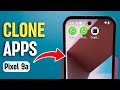 How to Clone Apps and Use Dual Apps on Google Pixel 9a