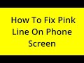 HOW TO FIX PINK LINE ON PHONE SCREEN? [SOLVED]