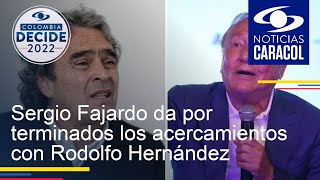 Sergio Fajardo da por terminados los acercamientos con Rodolfo Hernández