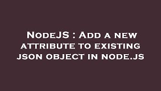 NodeJS : Add a new attribute to existing json object in node.js