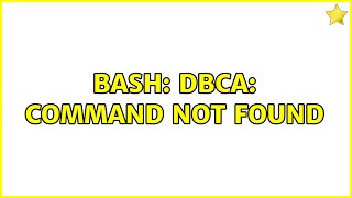BASH: DBCA: command not found (3 Solutions!!)