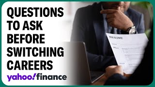 Career advice: Questions to ask yourself before switching careers