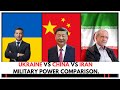 UKRAINE VS CHINA  VS IRAN MILITARY POWER  COMPARISON