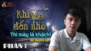 KHI TAO ĐẾN NHÀ THÌ MÀY LÀ KHÁCH | TẬP 1/2 | Truyện ma hay Nguyễn Huy kể - Đất Đồng Radio