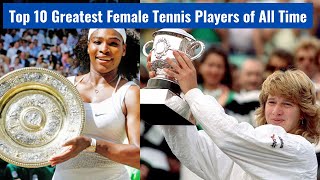 Top 10 Greatest Female Tennis Players of All Time