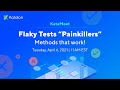 [KataMeet] Flaky Tests “Painkillers” - Methods that work!