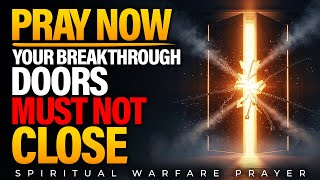 Breakthrough Prayer and Declaration | Command Your Breakthrough Doors to Remain Open Now!