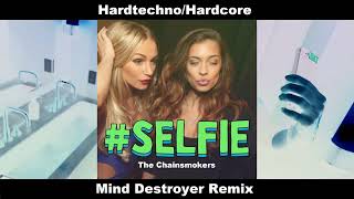 Mind Destroyer - #Selfie · The Chainsmokers (Hardtechno/Hardcore Remix)