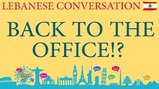 LEBANESE ARABIC COURSES-LEVANTINE ARABIC LESSON-BACK TO THE OFFICE