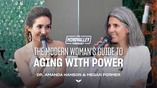 The Modern Woman's Guide to Aging with Power | Dr. Amanda Hanson | The Mindvalley Podcast | Ep #65