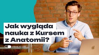 Jak wygląda nauka z Kursem z Anatomii? | Więcej niż LEK