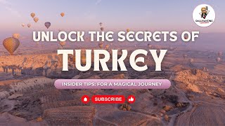 Unlock the Secrets of Turkey - Insider Tips for a Magical Journey