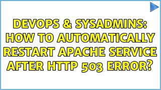 DevOps & SysAdmins: How to automatically restart Apache service after HTTP 503 error?