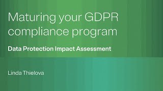 Maturing your GDPR compliance program: Data protection impact assessment (DPIA)