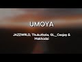 Lyrics + English | uMoya by JAZZWRLD, Thukuthela, GL_Ceejay & Makhadzi