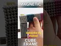 *magnetic balls cube frame – building a perfect 3d cube with magnets