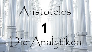 Aristoteles: Die Analytiken - Teil 1