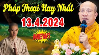 Bài Giảng Mới nhất 13.4.2024 - Thầy Thích Trúc Thái Minh Quá Hay