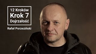 Rafał Porzeziński | 12 kroków | Krok 7 - Dojrzałość