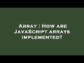 Array : How are JavaScript arrays implemented?