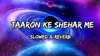 Taaron Ke Shehar Me - {Slowed & Reverb} - Neha Kakkar & Jubin Nautiyal Songs
