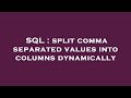 SQL : split comma separated values into columns dynamically