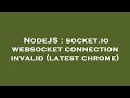 NodeJS : socket.io websocket connection invalid (latest chrome)