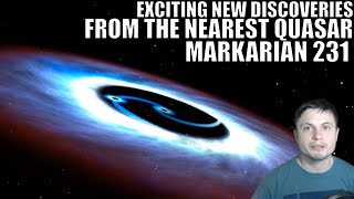 Exciting New Discoveries From The Closest Quasar To Us - Markarian 231