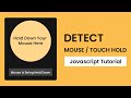 Detect Mouse / Touch Hold | Javascript Tutorial With Source Code