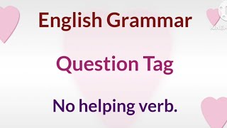 Question Tags. Without helping verbs.. English Grammar.