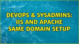 DevOps & SysAdmins: IIS and Apache same domain setup