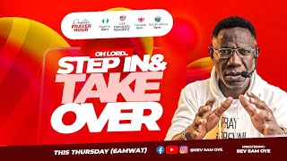 OH LORD, STEPIN & TAKE OVER!! Prophetic Prayer Hour [PPH] With Rev Sam Oye [DAY