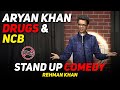 ARYAN KHAN | DRUGS | NCB | STAND UP COMEDY | REHMAN KHAN
