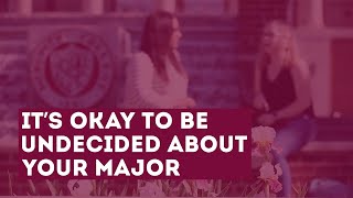 It's Okay to Be Undecided About Your Major
