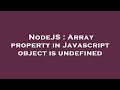 NodeJS : Array property in Javascript object is undefined