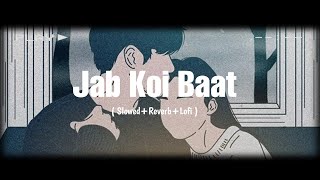 Jab Koi Baat - DJ Chetas Full Lofi  Song ( Slowed +Reverb + Lofi ) | Atif Aslam | Relaxing music 🎶 |