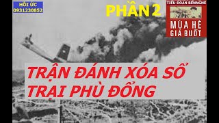 TIỂU ĐOÀN 505(p2) Xóa Xổ Trại PHÙ ĐỔNG, Trận Đánh Bi Hùng/ hồiức