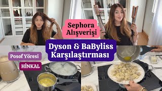 SEPHORA ALIŞVERİŞİ 🩷 Dyson \u0026 BaByliss Karşılaştırması | Posof Yöresi ~ HİNKAL | Acuka Tarifi