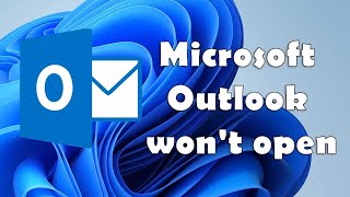 Microsoft Outlook won't open in Windows 11 Fix