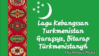 Lagu Kebangsaan Turkmenistan - Garaşsyz Bitarap Türkmenistanyň - Turkmenistan National Anthem