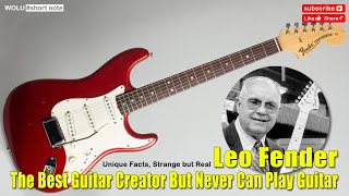Unique Facts, Strange but Real -  Leo Fender, The Best Guitar Creator But Never Can Play Guitar