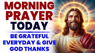 MORNING PRAYER TODAY🙏Be Grateful Everyday And Give God Thanks (Morning Devotional And Prayer)