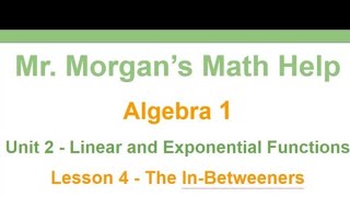 OUR Algebra 1 - Unit 2 Lesson 4 - The In-Betweeners - Mr. Morgan's Math Help